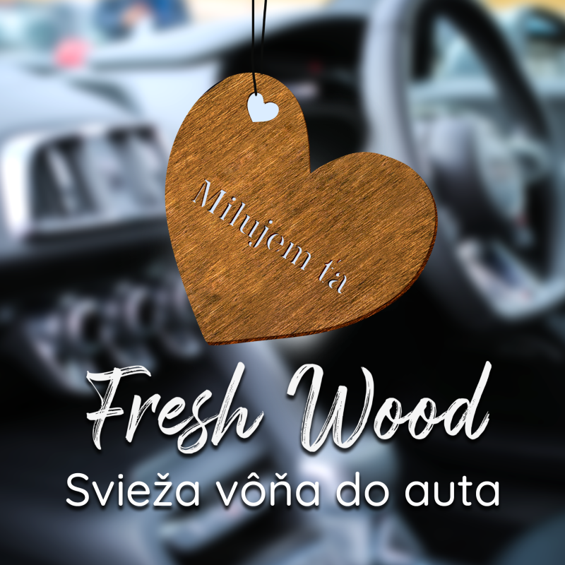 Drevená vôňa do auta – Fresh Wood Milujem ťa