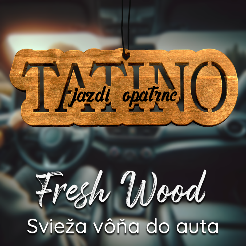 Drevená vôňa do auta – Fresh Wood  Tatino jazdi opatrne