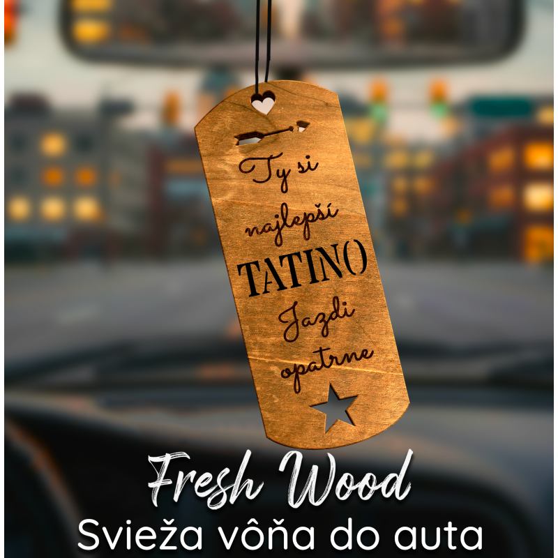 Drevená vôňa do auta – Fresh Wood  Pre tatina
