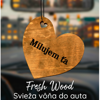 Drevená vôňa do auta – Fresh Wood Milujem ťa