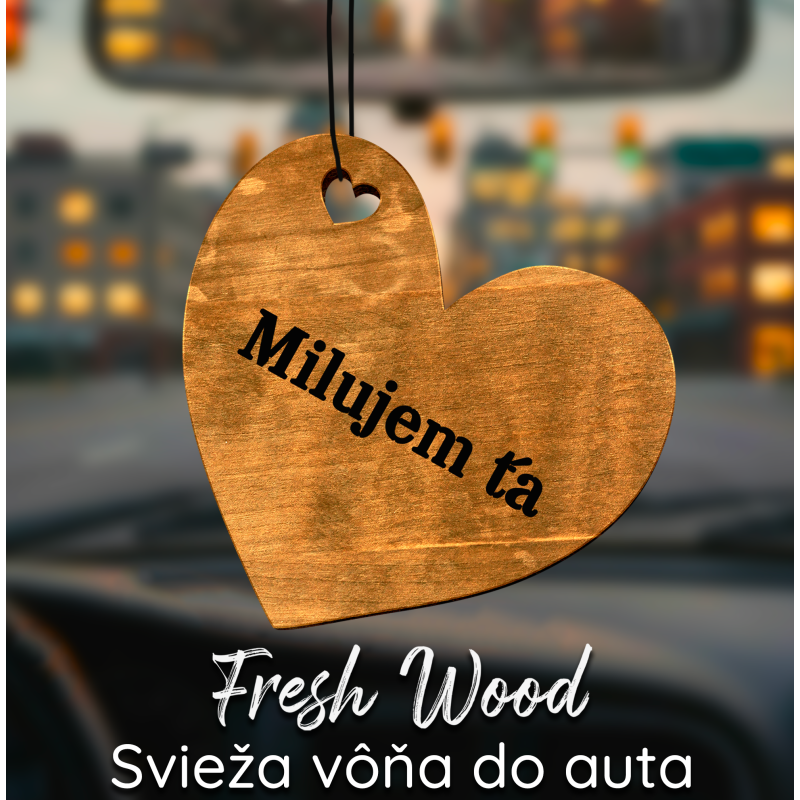 Drevená vôňa do auta – Fresh Wood Milujem ťa