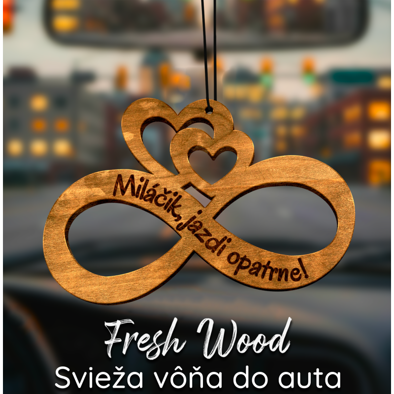 Drevená vôňa do auta – Fresh Wood Nekonečno Miláčik, jazdi opatrne!