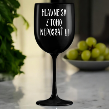 Čierny pohár na víno 420ml - Hlavne sa z toho neposrať