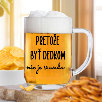 Číry pohár na pivo 500ml - Pretože byť dedkom nie je sranda
